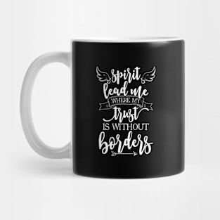 Spirit Lead Me Where My Trust Is Without Borders Mug